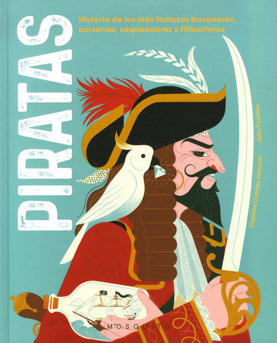 Piratas: historias de los más famosos bucaneros, corsarios, saqueadores y filibusteros
