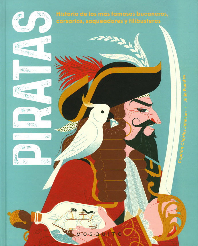 Piratas: historias de los más famosos bucaneros, corsarios, saqueadores y filibusteros