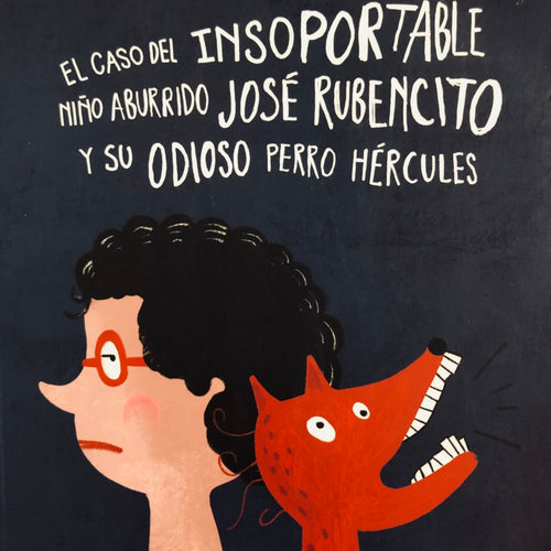 El caso del insoportable niño aburrido José Rubencito y su odioso perro Hércules